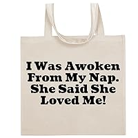 I Was Awoken From My Nap. She Said She Loved Me! - Funny Sayings Cotton Canvas Reusable Grocery Tote Bag