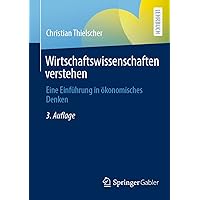 Wirtschaftswissenschaften verstehen: Eine Einführung in ökonomisches Denken (German Edition) Wirtschaftswissenschaften verstehen: Eine Einführung in ökonomisches Denken (German Edition) Paperback