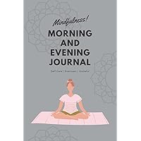 Mindfulness Morning And Evening Journal: Self Care Exercises Grateful