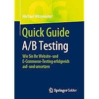 Quick Guide A/B Testing: Wie Sie Ihr Website- und E-Commerce-Testing erfolgreich auf- und umsetzen (German Edition) Quick Guide A/B Testing: Wie Sie Ihr Website- und E-Commerce-Testing erfolgreich auf- und umsetzen (German Edition) Paperback