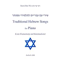 Traditional Hebrew Songs for Piano: Late Elementary and Intermediate Traditional Hebrew Songs for Piano: Late Elementary and Intermediate Paperback