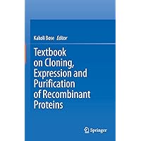Textbook on Cloning, Expression and Purification of Recombinant Proteins Textbook on Cloning, Expression and Purification of Recombinant Proteins Hardcover Kindle Paperback