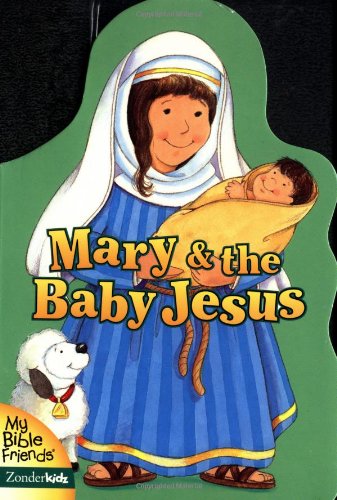 Mary and the Baby Jesus (My Bible Friends)