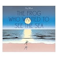 The Frog Who Wanted to See the Sea The Frog Who Wanted to See the Sea Hardcover
