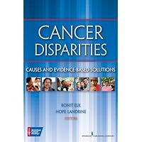 Cancer Disparities: Causes and Evidence-Based Solutions Cancer Disparities: Causes and Evidence-Based Solutions Kindle Paperback