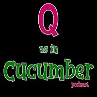 Q as in Cucumber Podcast