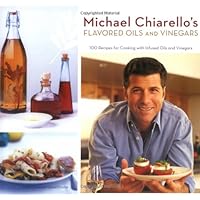 Michael Chiarello's Flavored Oils and Vinegars: 100 Recipes for Cooking with Infused Oils and Vinegars Michael Chiarello's Flavored Oils and Vinegars: 100 Recipes for Cooking with Infused Oils and Vinegars Paperback
