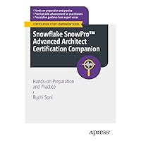 Snowflake SnowPro™ Advanced Architect Certification Companion: Hands-on Preparation and Practice (Certification Study Companion Series) Snowflake SnowPro™ Advanced Architect Certification Companion: Hands-on Preparation and Practice (Certification Study Companion Series) Kindle Paperback