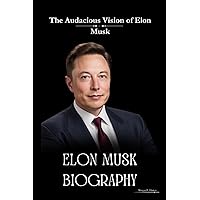 ELON MUSK BIOGRAPHY: The Audacious vision of Elon Musk (Biographies Lovers) ELON MUSK BIOGRAPHY: The Audacious vision of Elon Musk (Biographies Lovers) Paperback Kindle Hardcover