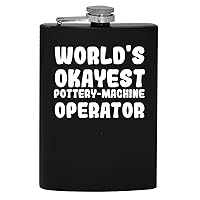 World's Okayest Pottery-Machine Operator - 8oz Hip Drinking Alcohol Flask