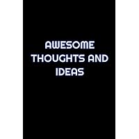 Awesome Thoughts And Ideas: Lined Blank Notebook Journal With Funny Saying On Cover, Awesome Thoughts And Ideas, Great Gifts For Coworkers, Employees, And Staff Members Awesome Thoughts And Ideas: Lined Blank Notebook Journal With Funny Saying On Cover, Awesome Thoughts And Ideas, Great Gifts For Coworkers, Employees, And Staff Members Paperback