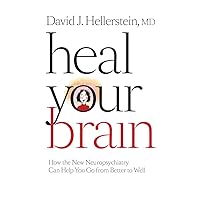 Heal Your Brain: How the New Neuropsychiatry Can Help You Go from Better to Well Heal Your Brain: How the New Neuropsychiatry Can Help You Go from Better to Well Kindle Hardcover