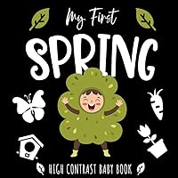 My First Spring High Contrast Baby Book: Perfect for infants visual development | Perfect Baby Shower Gift My First Spring High Contrast Baby Book: Perfect for infants visual development | Perfect Baby Shower Gift Paperback