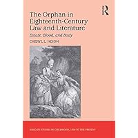 The Orphan in Eighteenth-Century Law and Literature: Estate, Blood, and Body (Studies in Childhood, 1700 to the Present) The Orphan in Eighteenth-Century Law and Literature: Estate, Blood, and Body (Studies in Childhood, 1700 to the Present) Kindle Hardcover Paperback