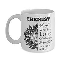 Chemist Mug, Accept what is let go of what was have faith in what will be, Novelty Unique Ideas for Chemist, Coffee Mug Tea Cup White