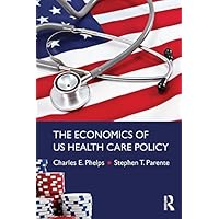 The Economics of US Health Care Policy (Economics in the Real World) The Economics of US Health Care Policy (Economics in the Real World) Kindle Hardcover Paperback