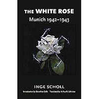 The White Rose: Munich, 1942–1943 The White Rose: Munich, 1942–1943 Paperback Audible Audiobook Kindle