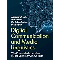 Digital Communication and Media Linguistics: With Case Studies in Journalism, PR, and Community Communication Digital Communication and Media Linguistics: With Case Studies in Journalism, PR, and Community Communication Kindle Hardcover Paperback