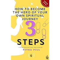 How to Become the Hero of Your Own Spiritual Journey in 3 Steps: A Light Guide to Spiritual, Physical and Emotional Freedom How to Become the Hero of Your Own Spiritual Journey in 3 Steps: A Light Guide to Spiritual, Physical and Emotional Freedom Kindle