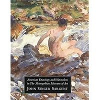 American Drawings and Watercolors in the Metropolitan Museum of Art: John Singer Sargent American Drawings and Watercolors in the Metropolitan Museum of Art: John Singer Sargent Hardcover