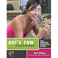 Ani's Raw Food Kitchen: Easy, Delectable Living Foods Recipes [Paperback] [2007] (Author) Ani Phyo Ani's Raw Food Kitchen: Easy, Delectable Living Foods Recipes [Paperback] [2007] (Author) Ani Phyo Paperback Kindle