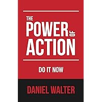 The Power of Action: Do It Now