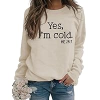 Yes I'm Cold Sweatshirt Women Literally Freezing Sweatshirt Letter Graphic Sweatshirts Casual Fall Long Sleeve Shirt
