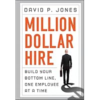 Million-Dollar Hire: Build Your Bottom Line, One Employee at a Time Million-Dollar Hire: Build Your Bottom Line, One Employee at a Time Hardcover