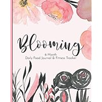 Blooming. 6-Month Daily Food Journal & Fitness Tracker: Beautiful 8