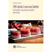 99 dolci senza latte: Semplici e gustose ricette per tutti (Italian Edition) 99 dolci senza latte: Semplici e gustose ricette per tutti (Italian Edition) Kindle Paperback