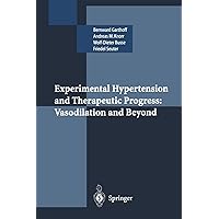 Experimental Hypertension and Therapeutic Progress: Vasodilation and Beyond Experimental Hypertension and Therapeutic Progress: Vasodilation and Beyond Paperback