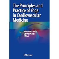 The Principles and Practice of Yoga in Cardiovascular Medicine The Principles and Practice of Yoga in Cardiovascular Medicine Hardcover Kindle Paperback