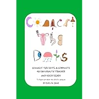 Connect the Dots: A Complete 90-Day Health Tracker and Food Diary To Figure Out What the HECK Is Going On: Find Clarity and Joy