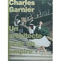 CHARLES GARNIER - UN ARCHITECTE POUR UN EMPIRE CHARLES GARNIER - UN ARCHITECTE POUR UN EMPIRE Hardcover
