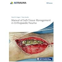Manual of Soft-Tissue Management in Orthopaedic Trauma Manual of Soft-Tissue Management in Orthopaedic Trauma Kindle Hardcover