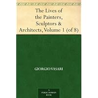 The Lives of the Painters, Sculptors & Architects, Volume 1 (of 8) The Lives of the Painters, Sculptors & Architects, Volume 1 (of 8) Kindle Hardcover Paperback MP3 CD Library Binding