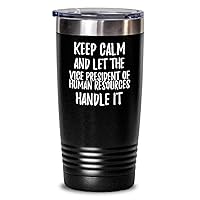 Keep Calm And Let The Vice President Of Human Resources Handle It Tumbler Funny Coworker Gift Office Gag Insulated Cup With Lid Black 20 Oz