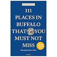 111 Places in Buffalo That You Must Not Miss (111 Places in That You Must Not Miss)