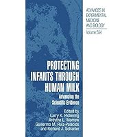 Protecting Infants through Human Milk: Advancing the Scientific Evidence (Advances in Experimental Medicine and Biology Book 554) Protecting Infants through Human Milk: Advancing the Scientific Evidence (Advances in Experimental Medicine and Biology Book 554) Kindle Hardcover Paperback