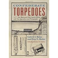 Confederate Torpedoes: Two Illustrated 19th Century Works with New Appendices and Photographs Confederate Torpedoes: Two Illustrated 19th Century Works with New Appendices and Photographs Kindle Paperback