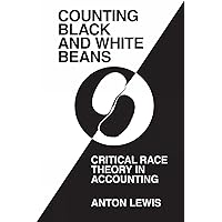 ‘Counting Black and White Beans’: Critical Race Theory in Accounting ‘Counting Black and White Beans’: Critical Race Theory in Accounting Hardcover Kindle