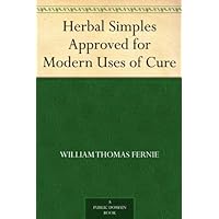 Herbal Simples Approved for Modern Uses of Cure Herbal Simples Approved for Modern Uses of Cure Kindle Paperback Hardcover