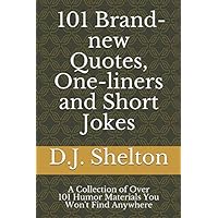 101 Brand-new Quotes, One-liners and Short Jokes (QuotesOnelinersShortJokesSeries) 101 Brand-new Quotes, One-liners and Short Jokes (QuotesOnelinersShortJokesSeries) Paperback Kindle