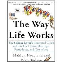 The Way Life Works: The Science Lover's Illustrated Guide to How Life Grows, Develops, Reproduces, and Gets Along The Way Life Works: The Science Lover's Illustrated Guide to How Life Grows, Develops, Reproduces, and Gets Along Paperback