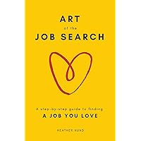 Art of the Job Search: A Step-By-Step Guide to Finding a Job You Love Art of the Job Search: A Step-By-Step Guide to Finding a Job You Love Paperback Kindle