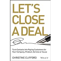 Let's Close a Deal: Turn Contacts into Paying Customers for Your Company, Product, Service or Cause Let's Close a Deal: Turn Contacts into Paying Customers for Your Company, Product, Service or Cause Hardcover Audible Audiobook Audio CD