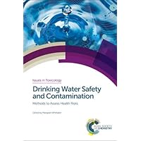 Drinking Water Safety and Contamination: Methods to Assess Health Risks (Issues in Toxicology)