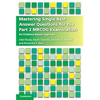 Mastering Single Best Answer Questions for the Part 2 MRCOG Examination: An Evidence-Based Approach Mastering Single Best Answer Questions for the Part 2 MRCOG Examination: An Evidence-Based Approach Kindle Paperback