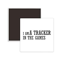 I Am A Tracker In The Games Square Ceramics Fridge Magnet Keepsake Memento
