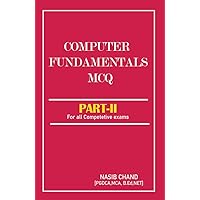 Computer Fundamentals(Multiple Choice Questions) PART-II: For All Competitive Exams Computer Fundamentals(Multiple Choice Questions) PART-II: For All Competitive Exams Kindle
